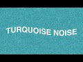 3 hours TURQUOISE NOISE + 33 min FADE TO SILENCE (black screen)