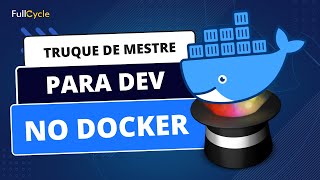 Truque de mestre para iniciar containers de desenvolvimento no Docker
