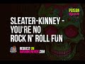 Sleater-Kinney - You're No Rock n' Roll Fun [Karaoke version]