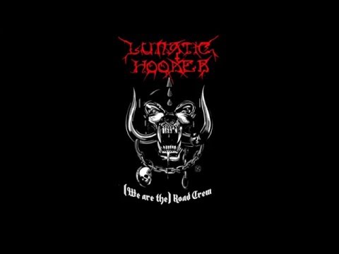 Lunatic Hooker - We are the Roadcrew (Motorhead Cover)