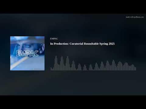 In Production: Curatorial Roundtable Spring 2025
