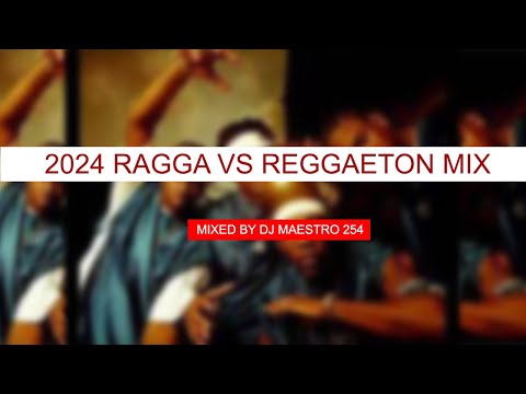 BEST OF 2024 RAGGA VS REGGAETON MIX BY DJ MAESTRO 254 FT MR VEGAS TOK DADDY YANKEE BREEDER LW MAANDY