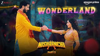 Wonderland - Nishaanchi 2 | Raghav Juyal & Vedika Pinto | Manan Bhardwaj | Prajakta Shukre