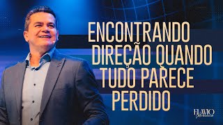 Encontrando direção quando tudo parece perdido - Flavio Valvassoura