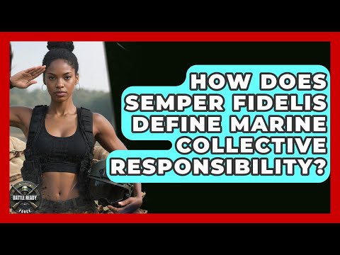 How Does Semper Fidelis Define Marine Collective Responsibility? - Battle Ready Force