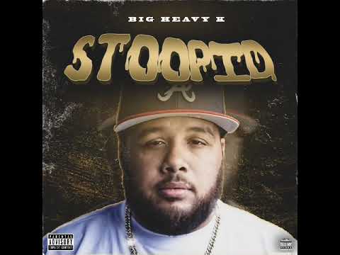 Stoopid(Big Heavy K)