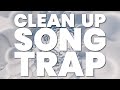 CLEAN UP SONG TRAP