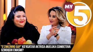 "O‘zimizning gap" ko‘rsatuvi aktrisa Anjelika Esimbetova ozmoqchi emasmi?