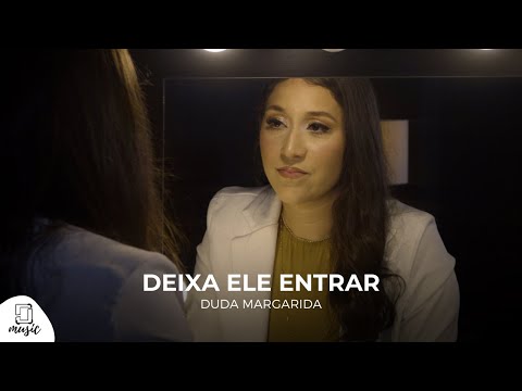Deixa Ele Entrar - Duda Margarida