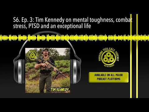 S6. Ep. 3: Tim Kennedy on mental toughness, combat stress, PTSD and an exceptional life