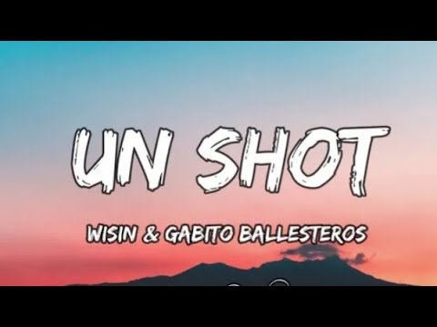 Wisin & Gabito Ballesteros - Un Shot (letra)