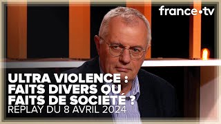 Comment expliquer l'augmentation de la violence désinhibée ? - C Ce soir du 8 avril 2024