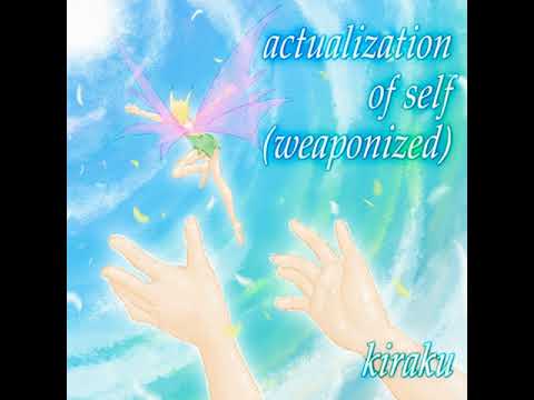 actualization of self (weaponized) - kiraku