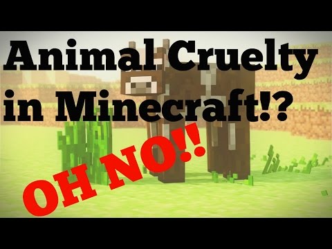 Animal Cruelty in Minecraft!?