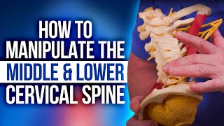 How to Manipulate the Middle & Lower Cervical Spine