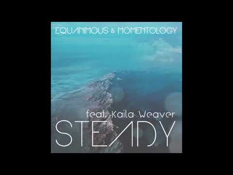 Equanimous & Momentology - Steady (feat. Kaila Weaver)