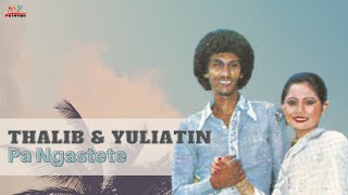 Download lagu Thalib & Yuliatin - Pa Ngastete mp3