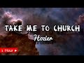 TAKE ME TO CHURCH  |  HOZIER  |  1 HOUR LOOP  |  nonstop