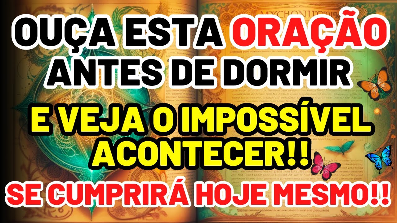 OUÇA ESTA ORAÇÃO ANTES DE DORMIR: E VEJA O IMPOSSÍVEL ACONTECER! E SE CUMPRIRÁ HOJE MESMO!!