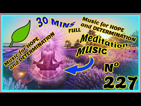 🔴🎧🧘 Music for HOPE and DETERMINATION, 💚 Peaceful Relaxing Soothing, Meditation Music  | 227