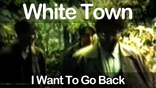 White Town - I Want To Go Back