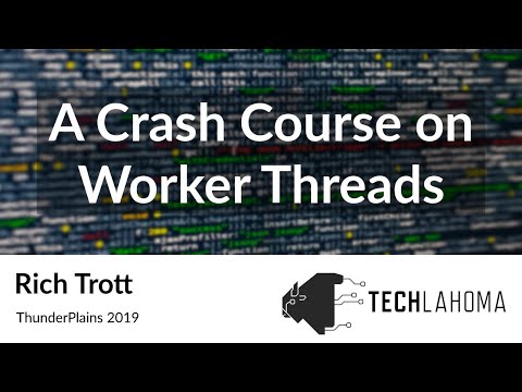 A Crash Course on Worker Threads - Rich Trott: ThunderPlains 2019