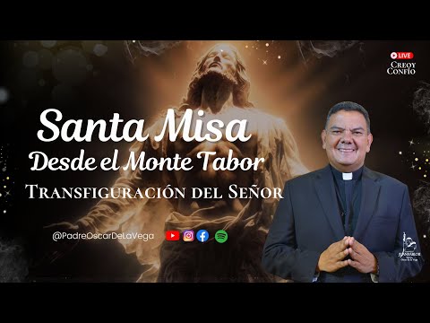 EN VIVO🔴SANTA MISA DESDE EL MONTE TABOR LA TRANSFIGURACIÓN  ; PadreOscarDelaVegaCreoyConfío