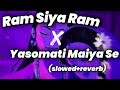 Ram Siya Ram X Yasomati Maiya Se Slowed Reverb 3 Am Lofi Vibes Bhakti Lofi Lofi Ram Siya Ram