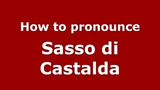 How to pronounce Sasso Di Castalda
