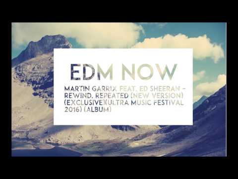 Martin Garrix feat Ed Sheeran – Rewind, Repeated(New Version)(Ultra Music Festival 2016)(Album) ID