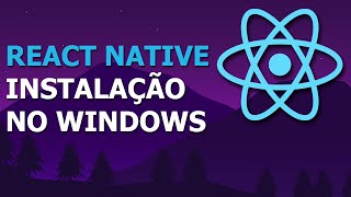 COMO INSTALAR O REACT NATIVE NO WINDOWS - GUIA COMPLETO E ATUALIZADO 2