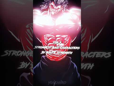 TOP 7 STRONGEST BAKI CHARACTERS BY BRUTE STRENGTH👹🔥 #baki