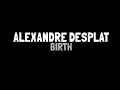 ALEXANDRE DESPLAT - BIRTH