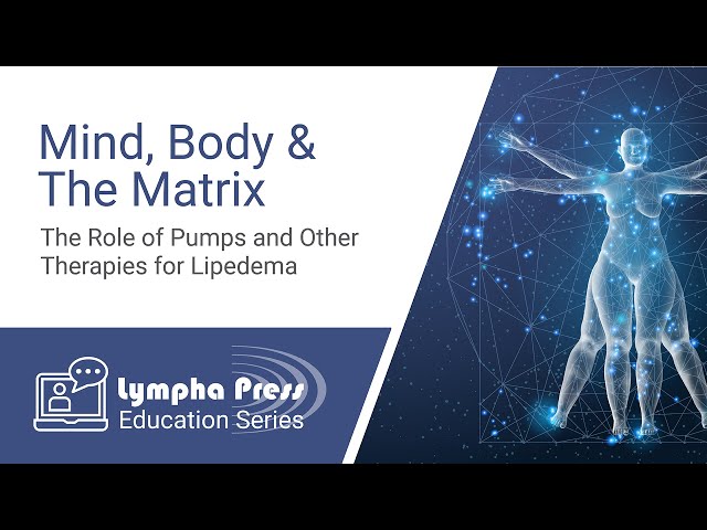 Mind, Body & The Matrix – The Role of Pumps and Other Therapies for Lipedema