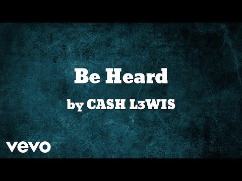CASH L3WIS - Be Heard  (AUDIO)
