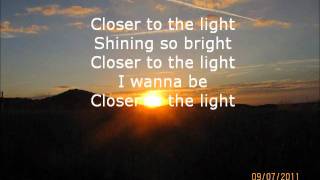 Closer to the light - lyrics