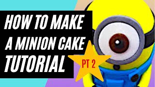 HOW TO MAKE A MINION CAKE PART 2