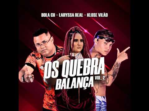 BOLA CH - KLOSE VILÃO - LARYSSA REAL ( OS QUEBRA BALANÇA 2 )