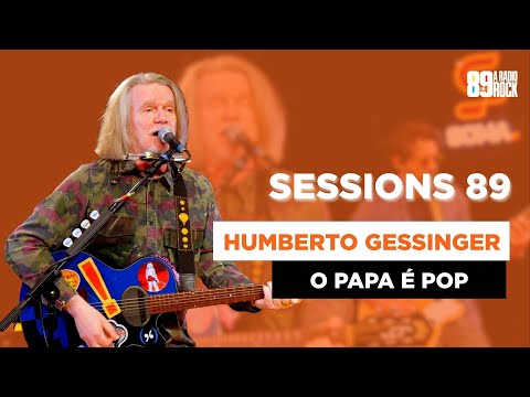 SESSIONS 89 COM HUMBERTO GESSINGER: "O PAPA É POP"