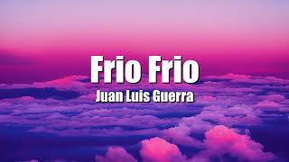 Juan Luis Guerra - Frio Frio (Letra/Lyrics)