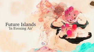 Future Islands - In Evening Air | Full album