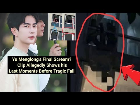 Yu Menglong's Final Scream? Clip Allegedly Shows his Last Moments Before Tragic Fall Resurface!