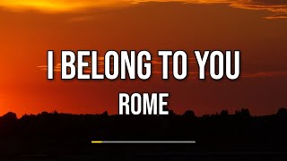 Rome - I Belong To You (Lyrics)