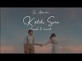 Katchi Sera Sai Abhyankkar Slowed Reverb