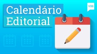 Calendário Editorial: Método Eficiente Para Organizar Seus Conteúdos