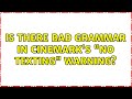 Is There Bad Grammar In Cinemark S No Texting Warning 5 Solutions