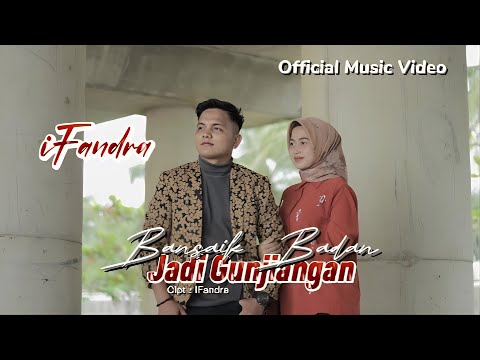 IFANDRA - BANSAIK BADAN JADI GUNJIANGAN (Official Music Video)
