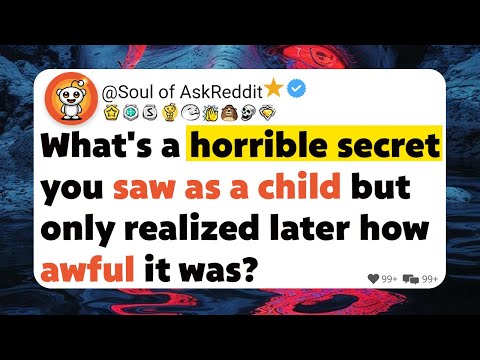 What's a horrible secret you saw as a child but only realized later how awful it was?