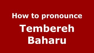 How to pronounce Tembereh Baharu