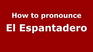 How to pronounce El Espantadero